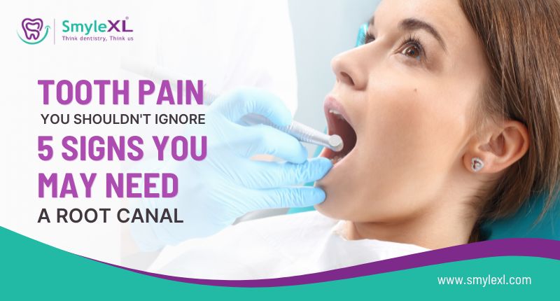 Tooth Pain You Shouldn’t Ignore: 5 Signs You May Need a Root Canal