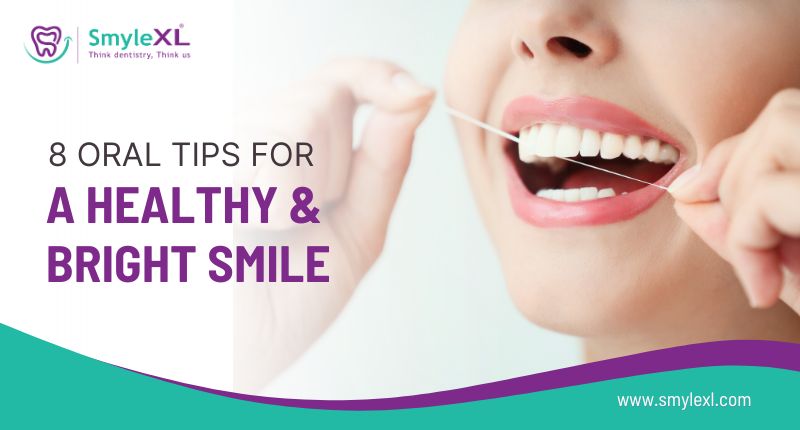 8 Oral Tips For A Healthy And Bright Smile