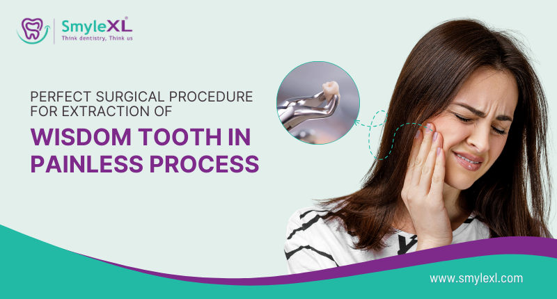 Perfect Surgical Procedure For Extraction of Wisdom Tooth in A Painless Process