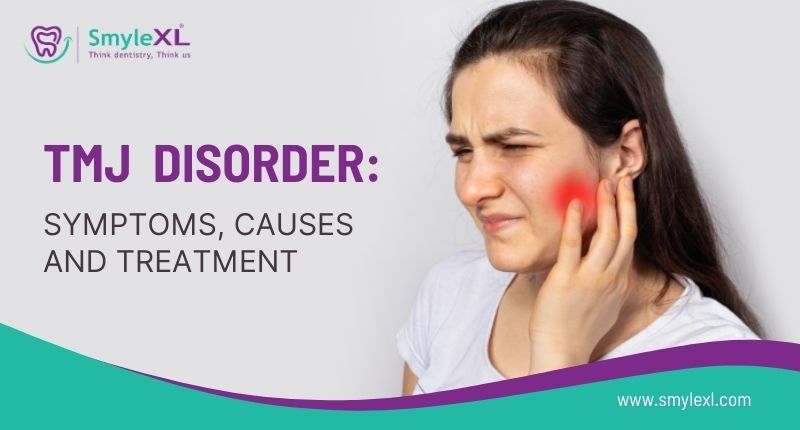 TMJ (Temporomandibular Joint) Disorder: Symptoms, Causes and Treatment