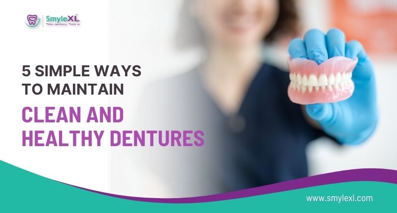 5 Simple Ways to Maintain Clean and Healthy Dentures