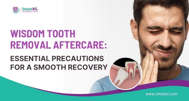 Wisdom Tooth Removal Aftercare: Essential Precautions for a Smooth Recovery