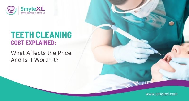 Teeth Cleaning Cost Explained: What Affects the Price and Is It Worth It?