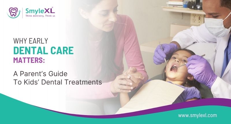 Why Early Dental Care Matters: A Parent’s Guide to Kids’ Dental Treatments