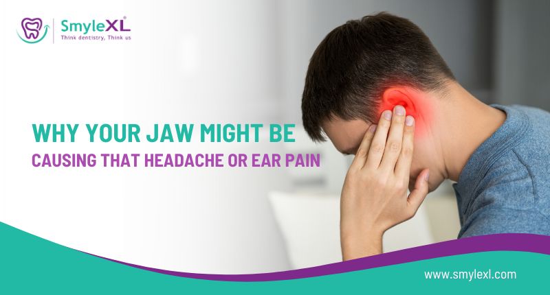 Why Your Jaw Might Be Causing That Headache or Ear Pain?
