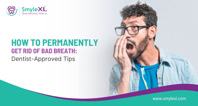 How to Permanently Get Rid of Bad Breath: Dentist-Approved Tips