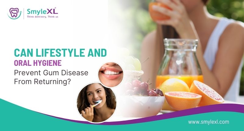 Can Lifestyle And Oral Hygiene Prevent Gum Disease From Returning?