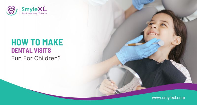 How to Make Dental Visits Fun for Children