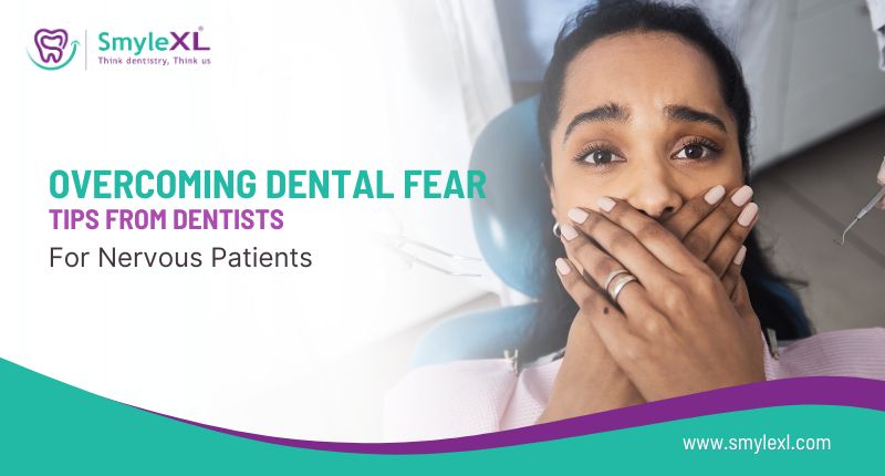 Overcoming Dental Fear: Tips from Dentists for Nervous Patients