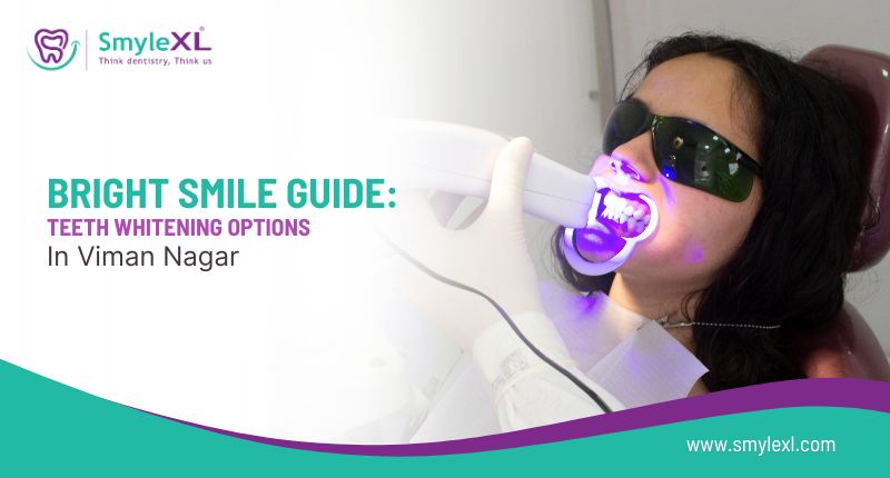 Bright Smile Guide: Teeth Whitening Options in Viman Nagar
