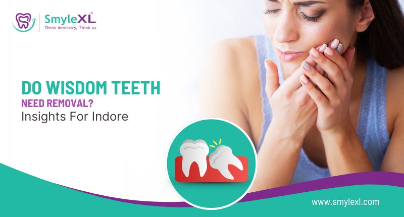 Do Wisdom Teeth Need Removal? Insights for Indore