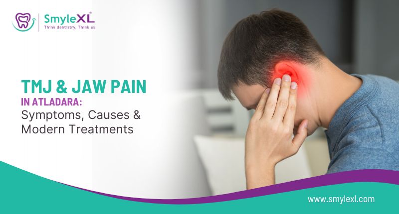 TMJ & Jaw Pain in Atladara: Symptoms, Causes, and Modern Treatments