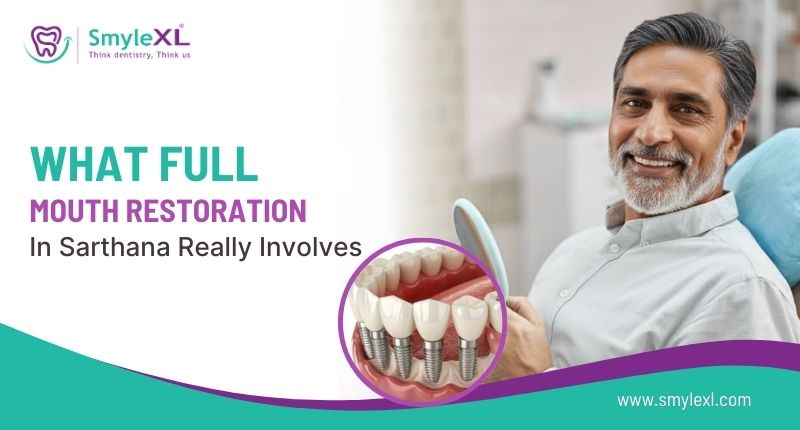 What Full Mouth Restoration in Sarthana Really Involves