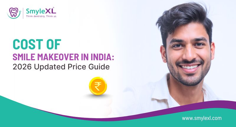 Cost of Smile Makeover in India: 2026 Updated Price Guide