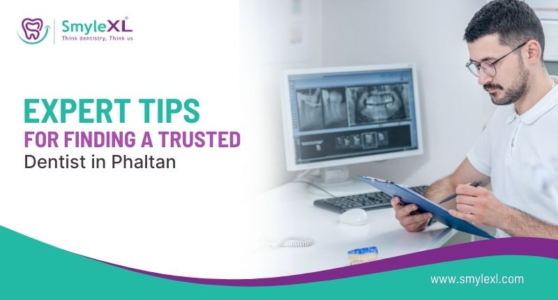 Expert Tips for Finding a Trusted Dentist in Phaltan