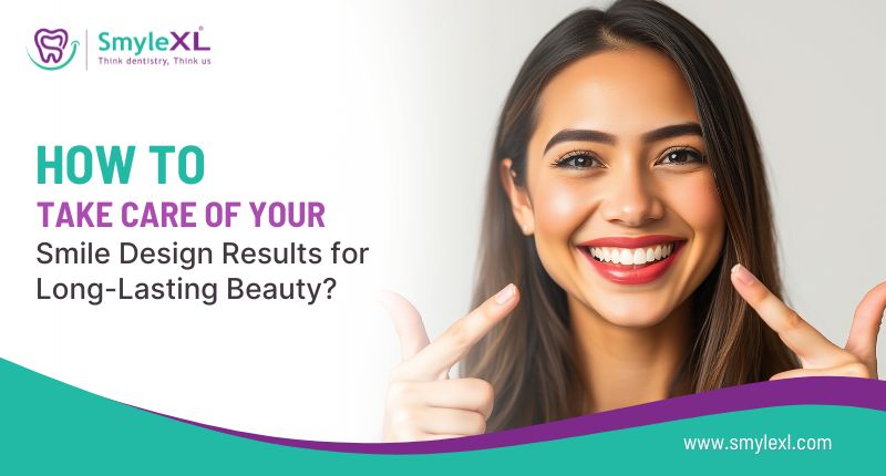 How to Take Care of Your Smile Design Results for Long-Lasting Beauty?