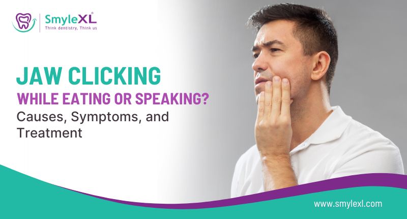 Jaw Clicking While Eating or Speaking? Causes, Symptoms, and Treatment