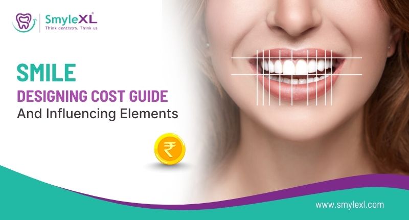 Smile Designing Cost Guide and Influencing Elements