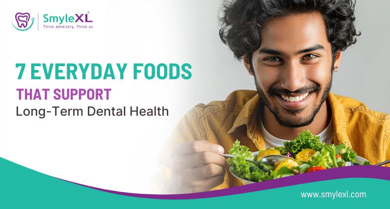 7 Everyday Foods That Support Long-Term Dental Health