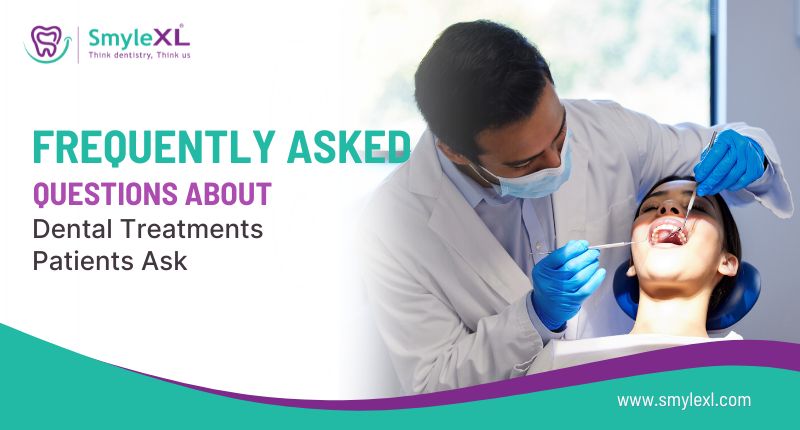 Frequently Asked Questions About Dental Treatments Patients Ask