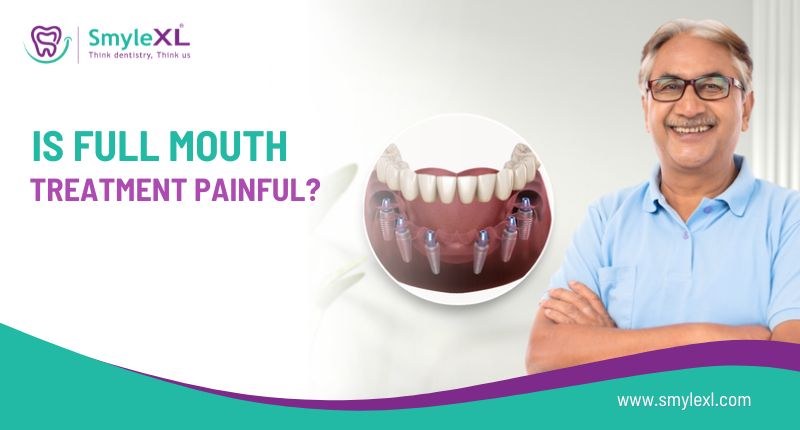 Is Full Mouth Treatment Painful?