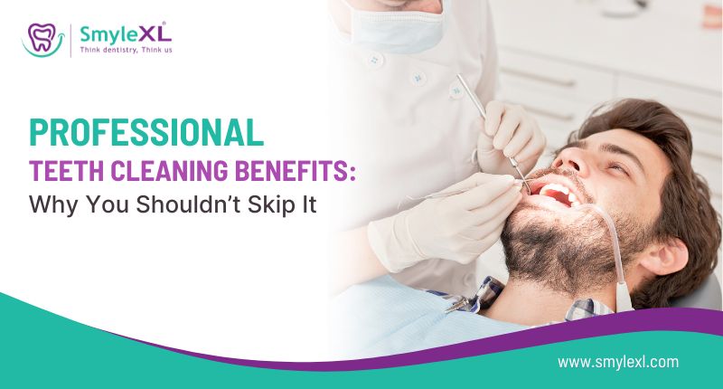 Professional Teeth Cleaning Benefits: Why You Shouldn’t Skip It