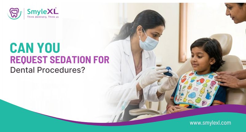 Can You Request Sedation for Dental Procedures?