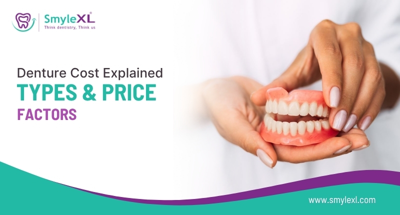 Denture Cost Explained: Types and Price Factors