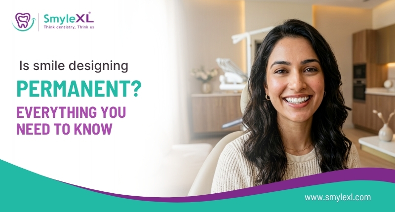 Is Smile Designing Permanent? Everything You Need to Know