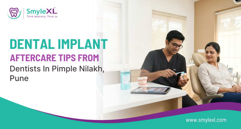 Dental Implant Aftercare Tips from Dentists in Pimple Nilakh, Pune