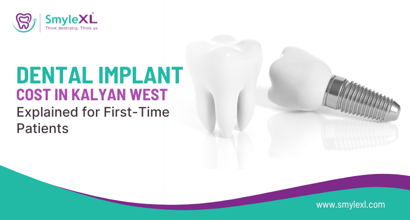 Dental Implant Cost in Kalyan West Explained for First-Time Patients?