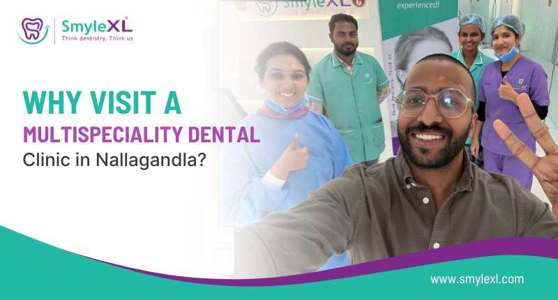 Why Visit a Multispeciality Dental Clinic in Nallagandla?