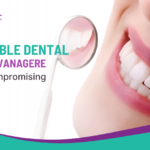 Affordable Dental Care in Davanagere Without Compromising Quality