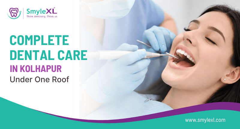 Complete Dental Care in Kolhapur Under One Roof