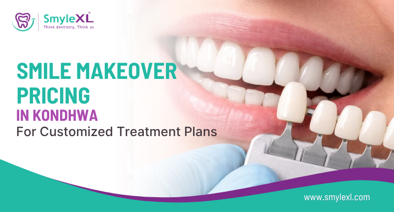 Smile Makeover Pricing in Kondhwa for Customized Treatment Plans