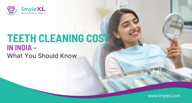 Teeth Cleaning Cost in India – What You Should Know
