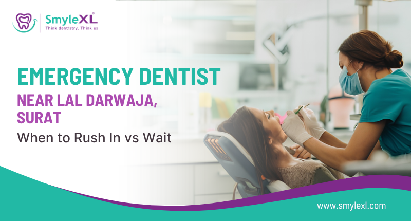 Emergency Dentist Near Lal Darwaja, Surat: When to Rush In vs Wait