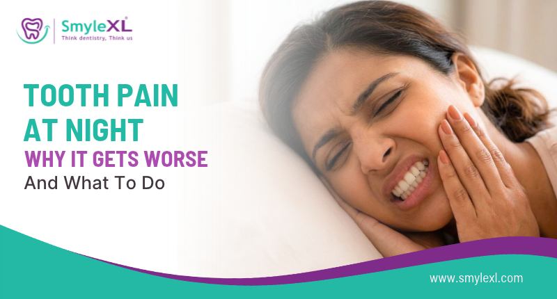Tooth Pain at Night: Why It Gets Worse and What to Do