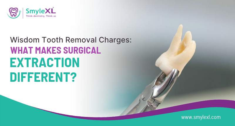 Wisdom Tooth Removal Charges: What Makes Surgical Extraction Different?